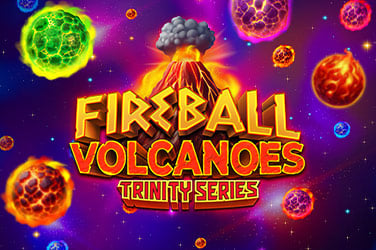 FIREBALL VOLCANOES: TRINITY SERIES™
