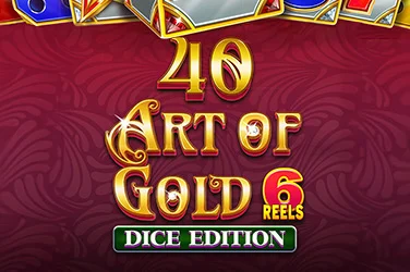 40 Art of Gold 6 Reels Dice Edition